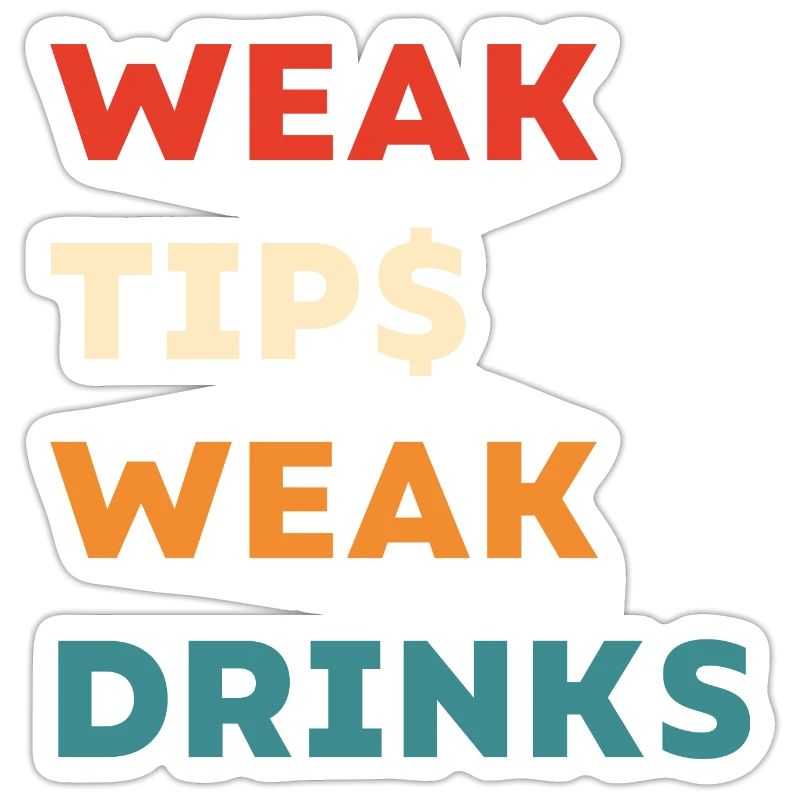 Weak Tips Weak Drinks - Funny Bartender Slogan