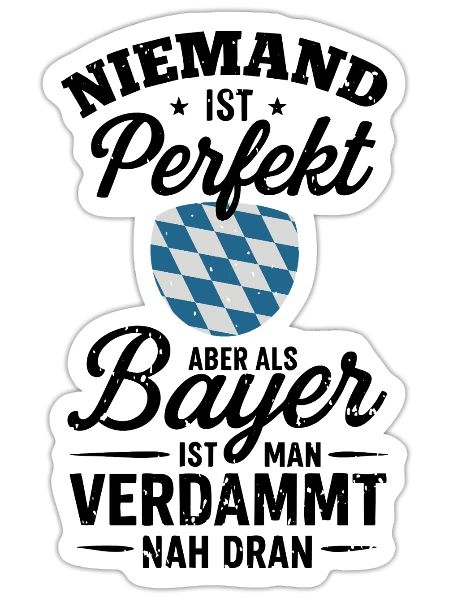 Bayern Spruch Perfekt als Bayer - Sticker Größe S (10 x 10 cm) - Mattweiß - Vorne