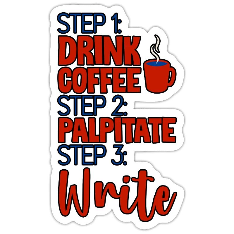Step 1 Drink Coffee Step 2 Palpitate Step 3 Write4