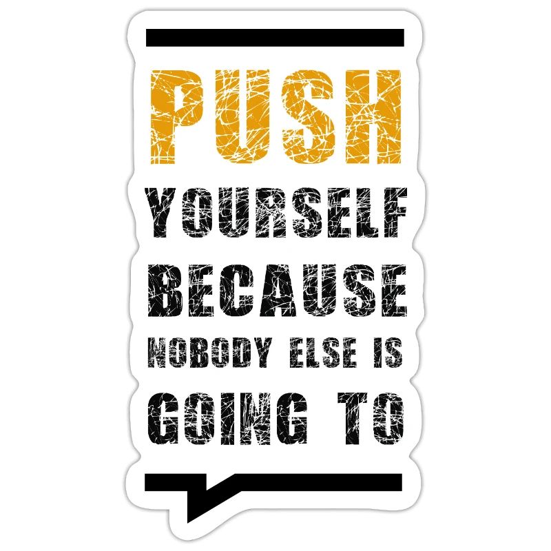 Push Yourself Because Nobody Else Is Going To