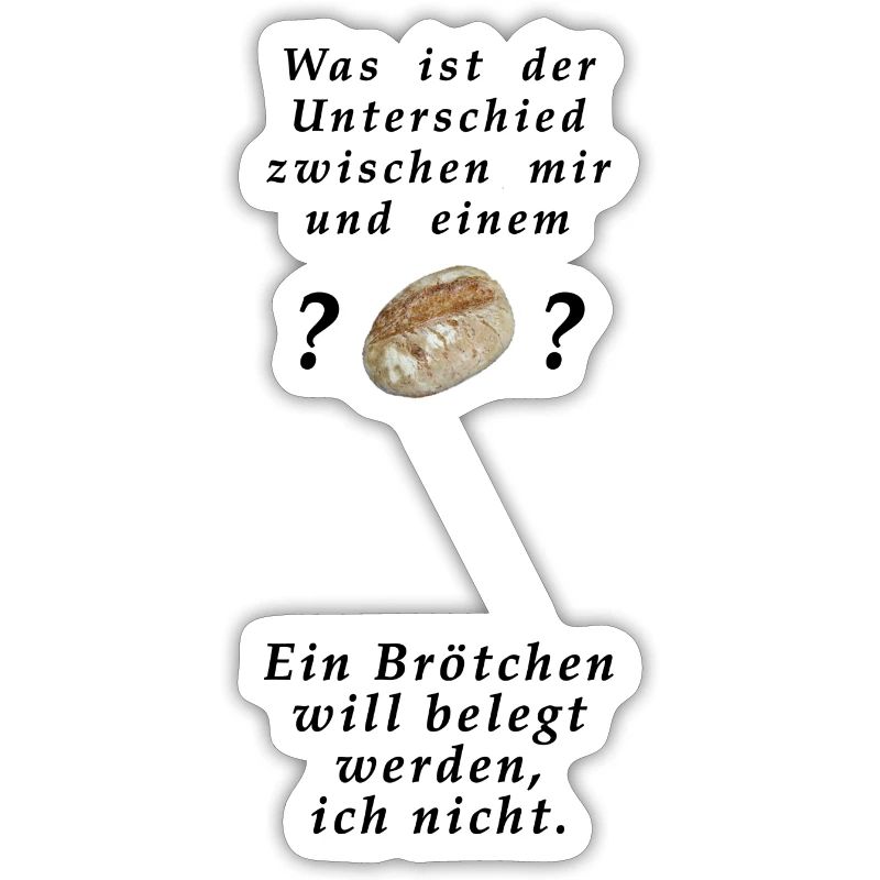 Willst du ein Brötchen sein oder nicht ?