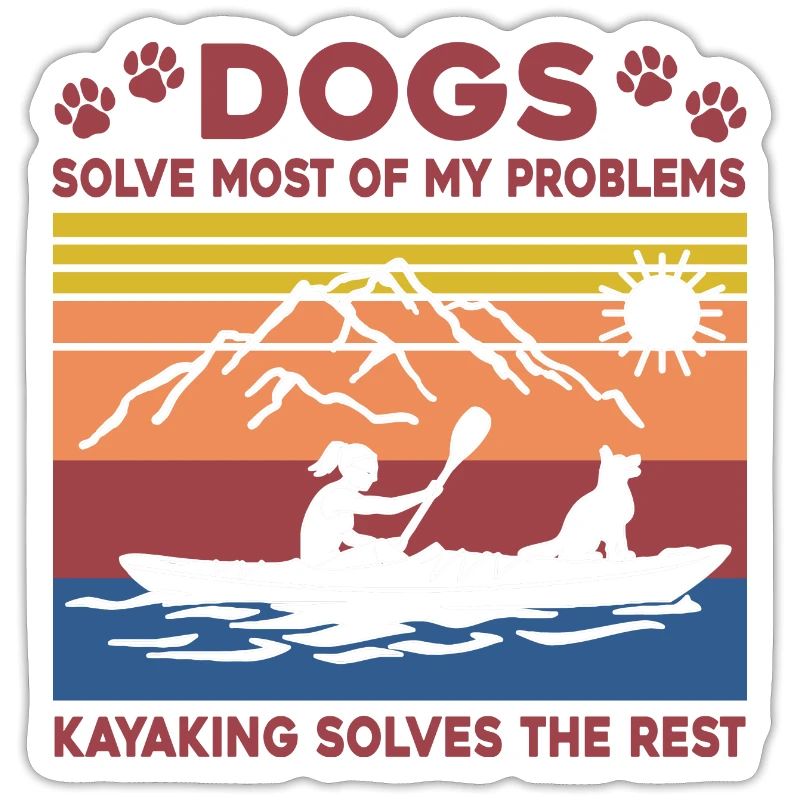 Dogs Solve Most Of My Problems Kayaking Solves The