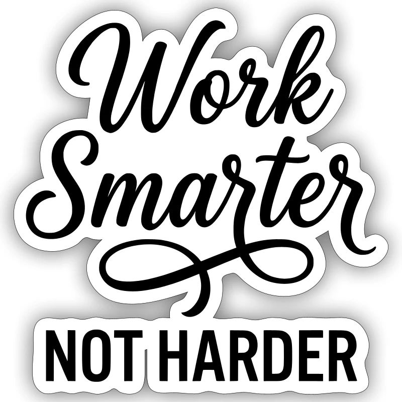 Work Smarter Not Harder - Efficiency First
