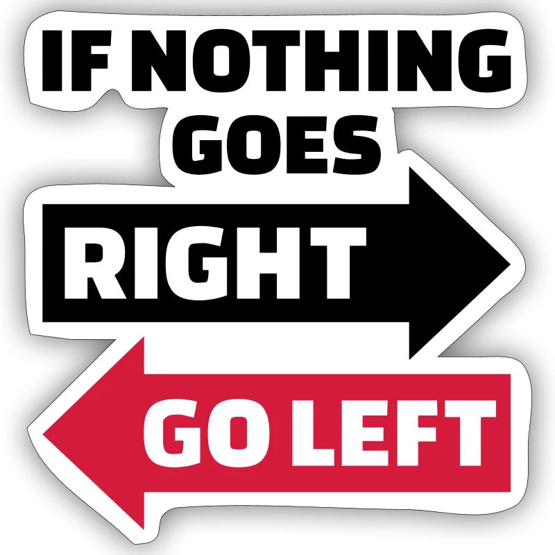 If nothing goes right go left