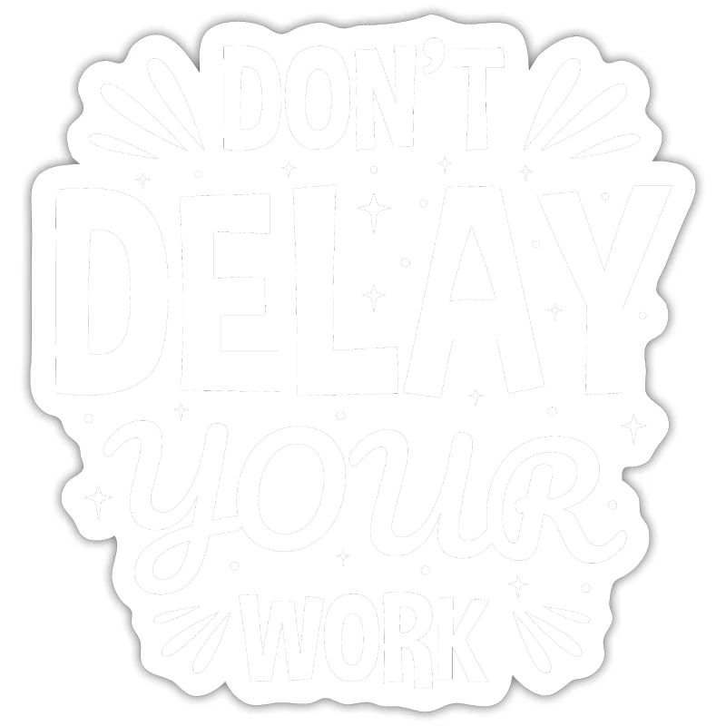 Do Not Delay Your Work Hard Work Never Give Up