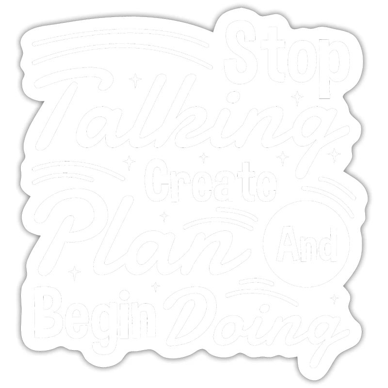 Stop Talking Create Plan and Begin Doing Hard Work