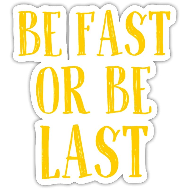 Be fast or be last - Sei schnell oder sei Letzter