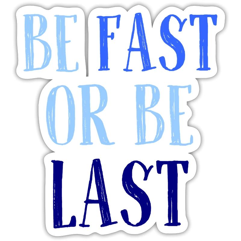 Be fast or be last - Sei schnell oder sei Letzter