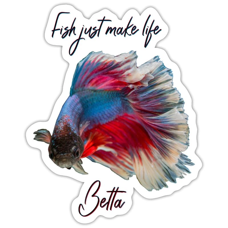 FISH JUST MAKE LIFE BETTA - BETTA FISH