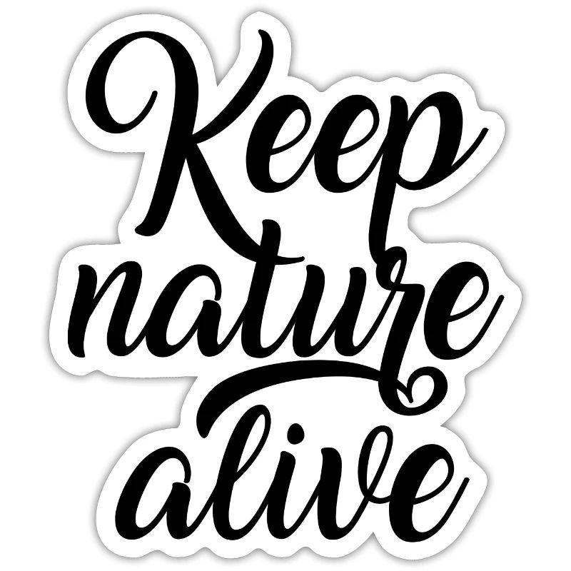 Keep nature alive - Keep nature alive!