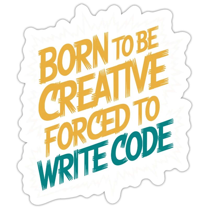 "Born to Be Creative, Forced to Write Code" Funny