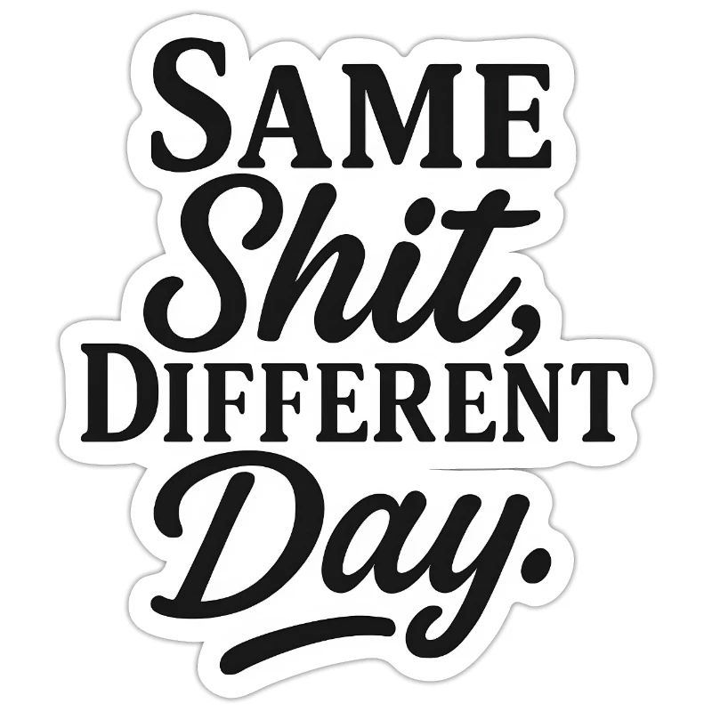 Same Shit Different Day