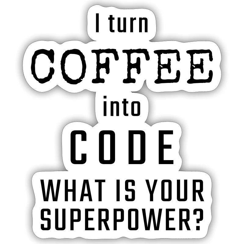 I turn COFFEE into CODE - What is your superpower?