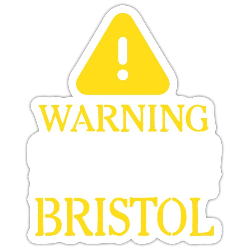 WARNING!: may start talking about Bristol