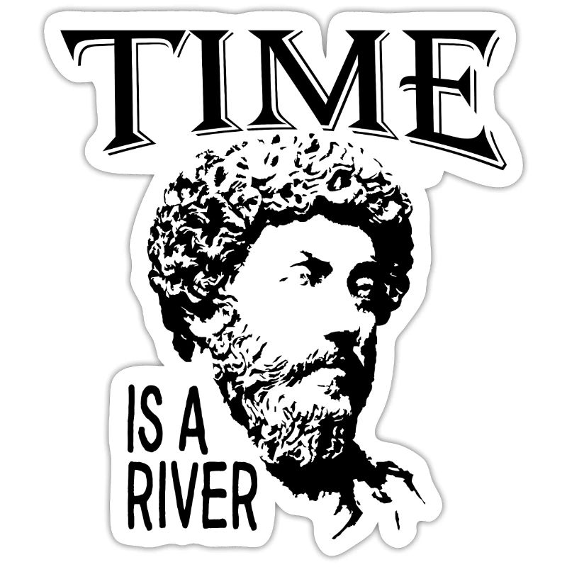 Time Is A River | Marcus Aurelius Father Of