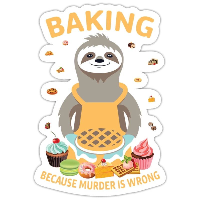 Baking because murder is wrong sloth baker