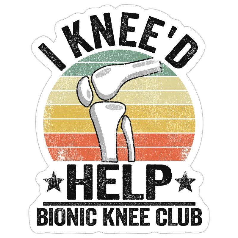 I Knee'd Help Bionic Knee Club Surgery Replacement