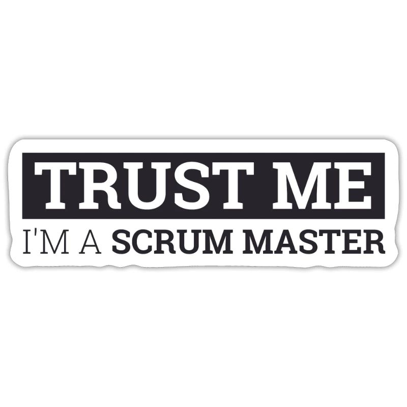 "Scrum Master Trust Me | "Scrum Master""
