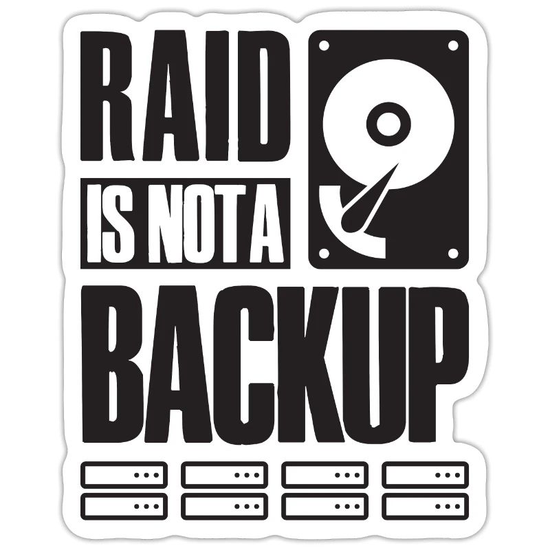 RAID Is Not A Backup Saying for System Admin