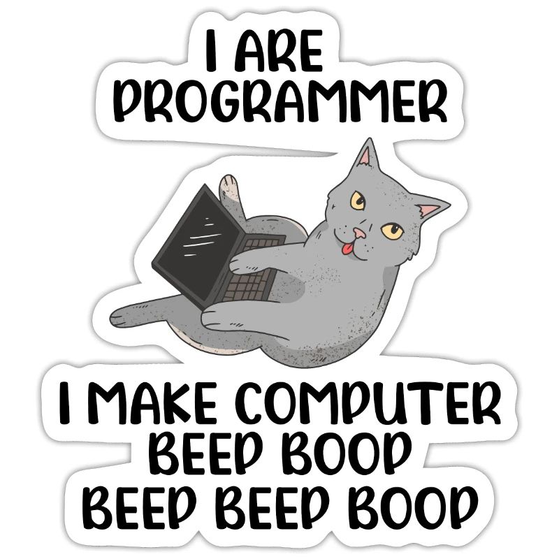 I Are Programmer I Make Computer Beep Bop Coder So