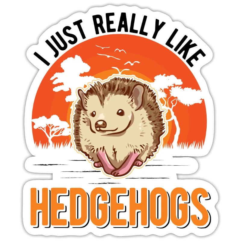 I just really like Hedgehogs Hedgehogs Hedgehog