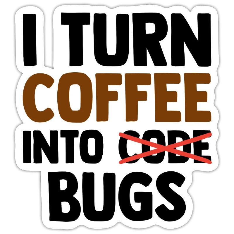 I Turn Coffee Into Bugs Coding Programming Softwar