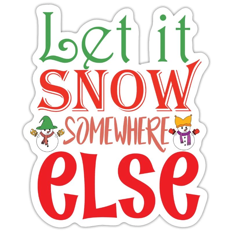 Let it Snow Somewhere else