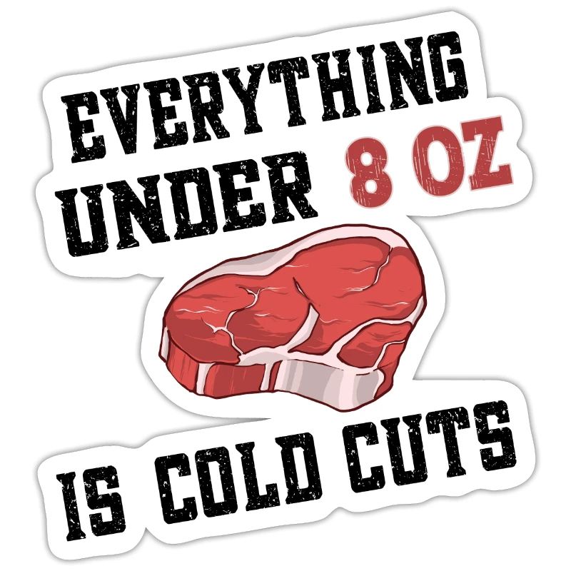 Everything under 8 oz is cold cuts - Steak Beef