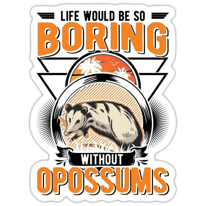 Life would be so boring without Opossums