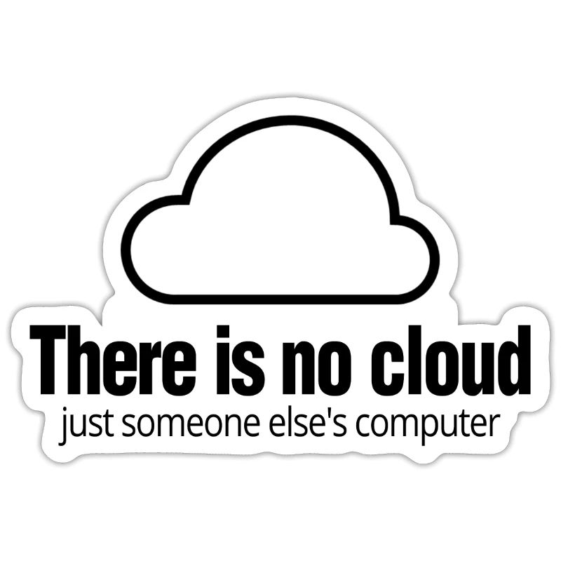 Tech Humor There Is No Cloud Computer IT
