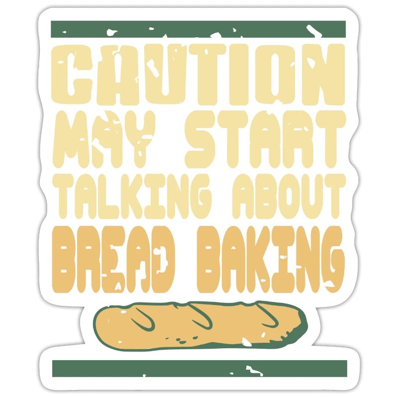 Caution May Start Talking About Bread Baking
