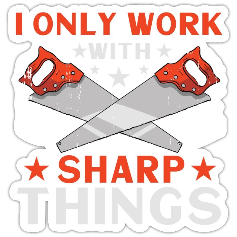 I Only Work With Sharp Things