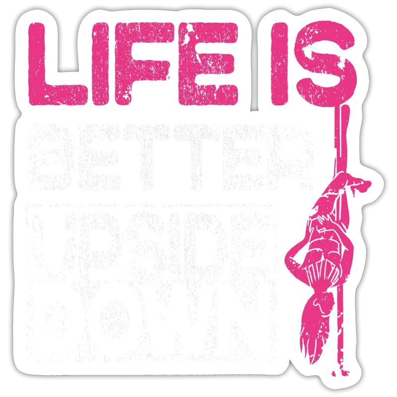 Life Is Better Upside Down Funny Pole Dancer