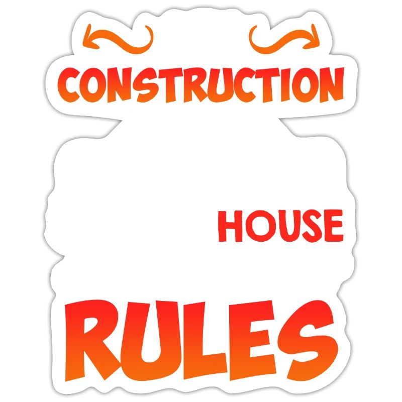 My construction site my rules Construction manager Builder