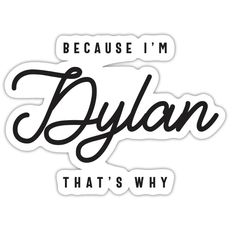 Because I'm Dylan That's Why Personalized Name