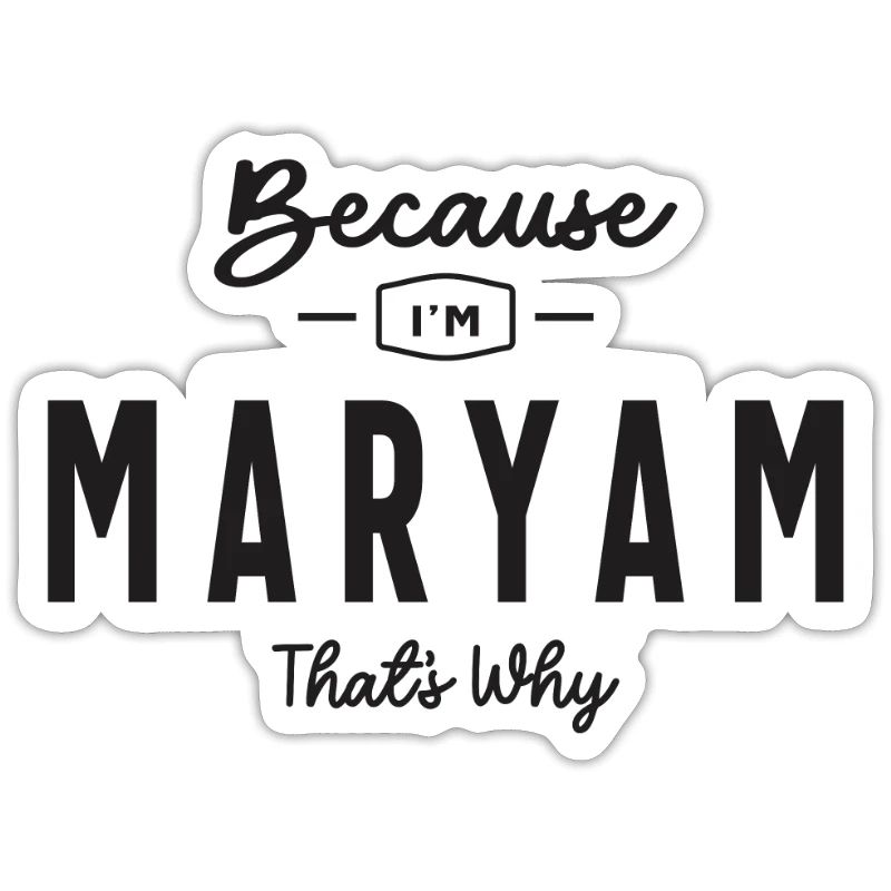 Because I'm Maryam That's Why Personalized Name