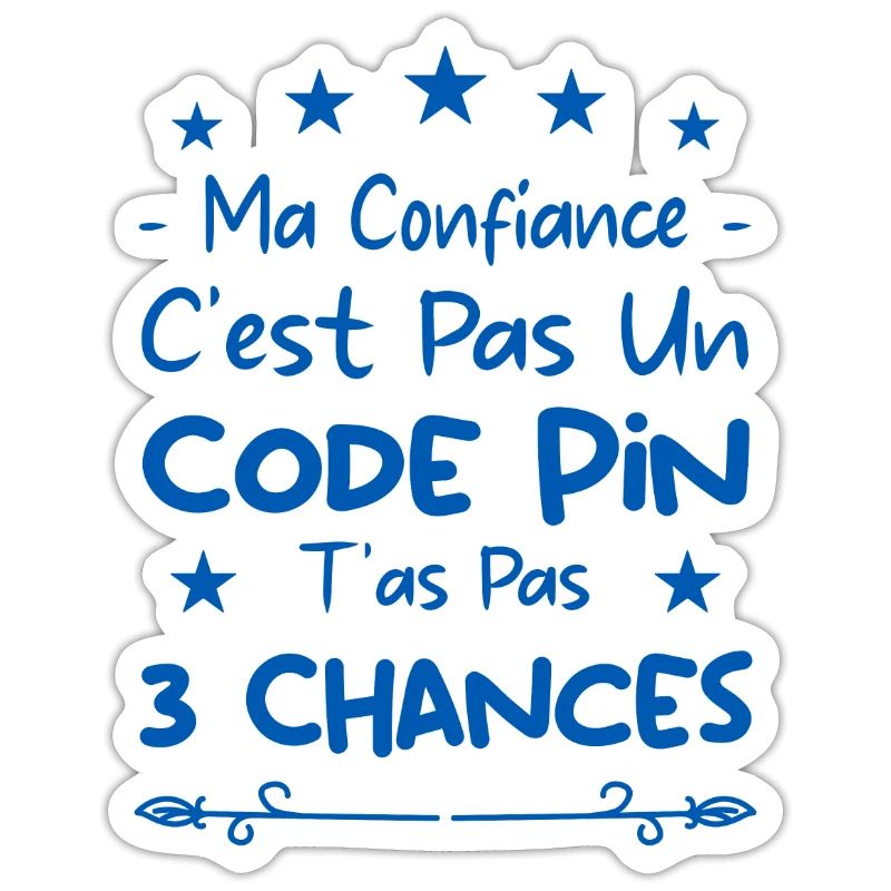 ma confiance c'est pas un code pin t'as pas 3
