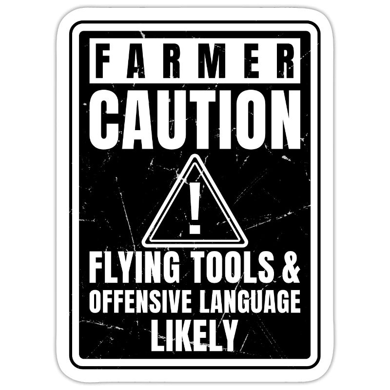 Caution Farmer Flying Tools And Offensive Language