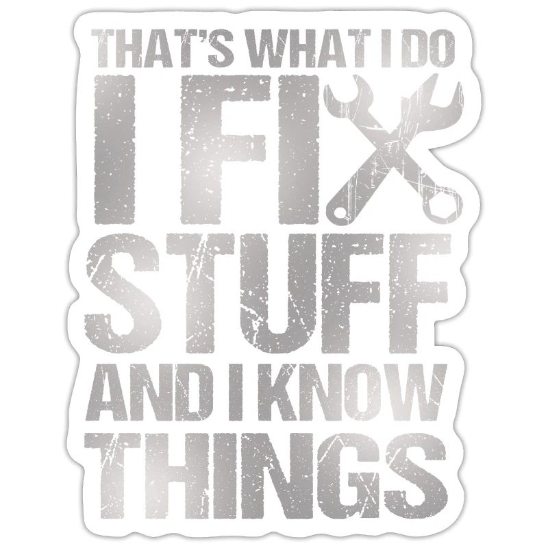 That's What I Do I Fix Stuff And I Know Things