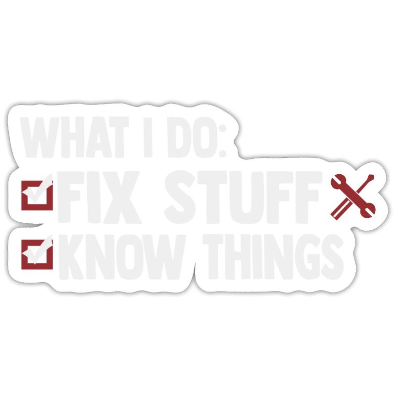 That's What I Do I Fix Stuff And I Know Things