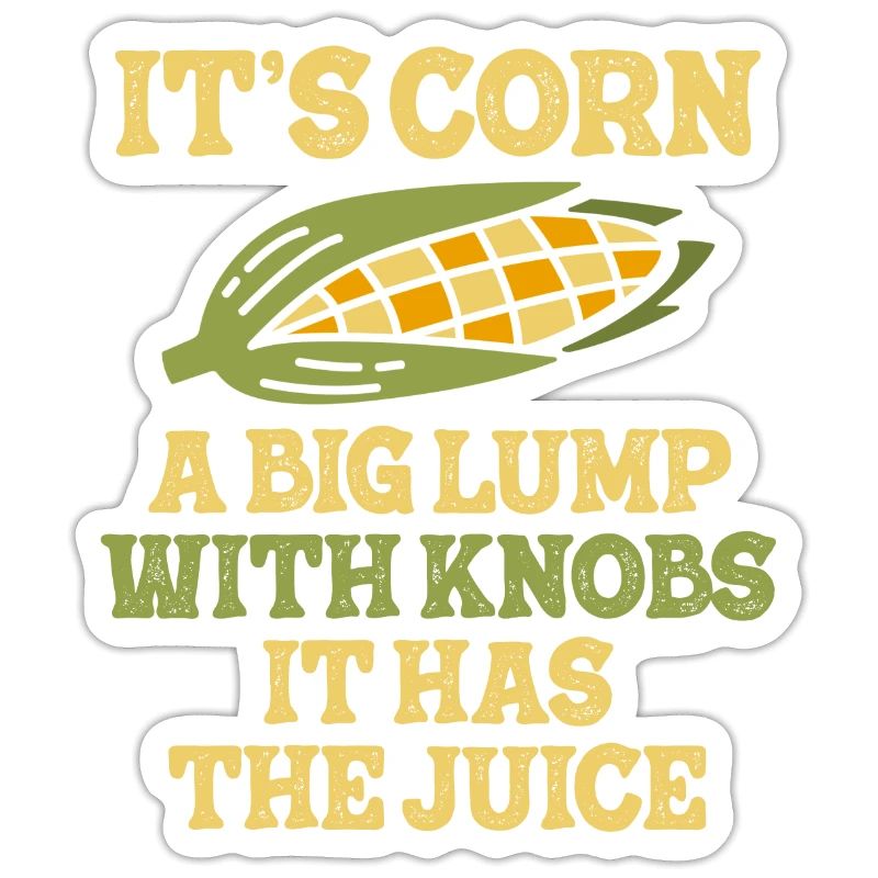 It's Corn A Big Lump With Knobs It Has The Juice