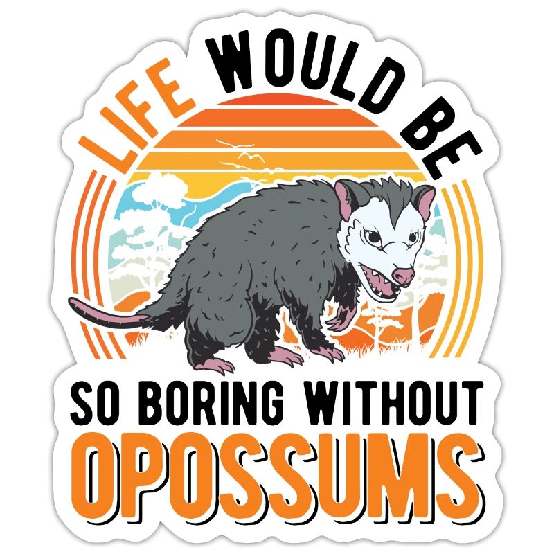 Life would be so boring without Opossums
