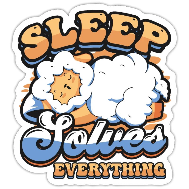 Sleep Solves Everything, Sheep, Sleep, Late Riser.