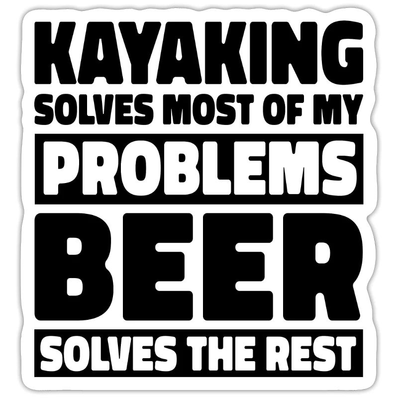 Kayaking Solves Most Of My Problems Beer Solves Th