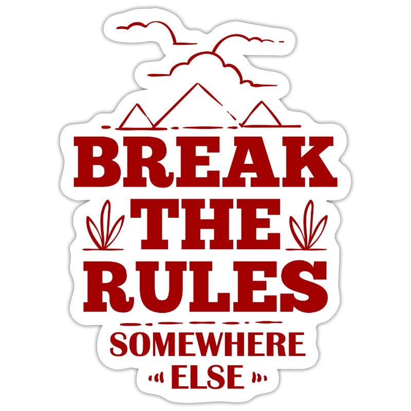 Break The Rules Somewhere Else - Funny Saying