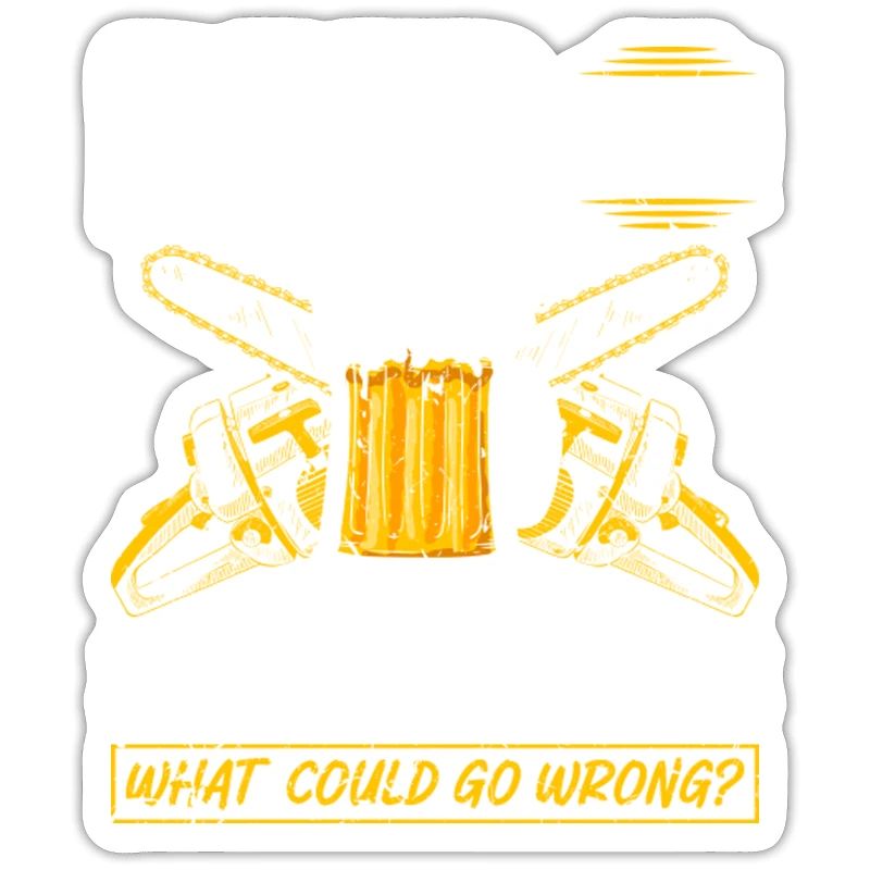 Beer Sharp Objects What Could Go Wrong Chainsaw