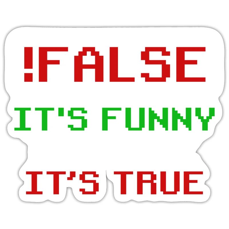false it's funny because it's true false true