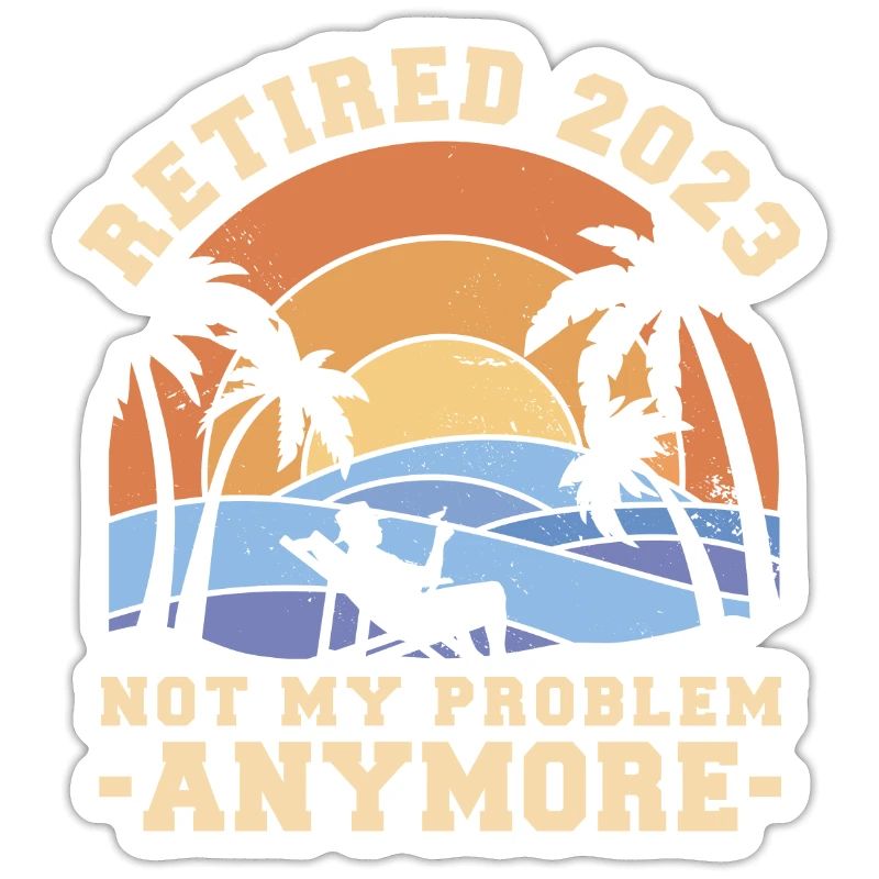 Retired Not My Problem Anymore