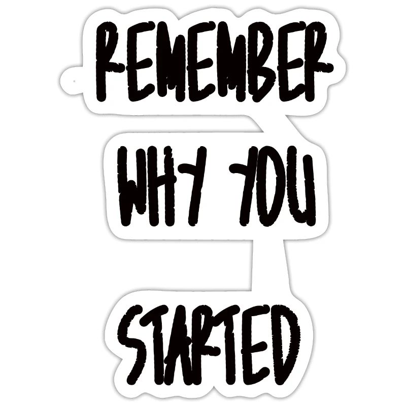 Remember why you started