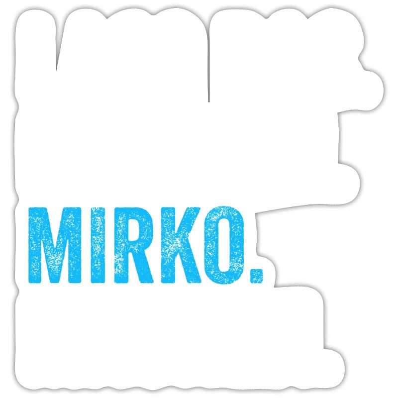 Lass das mal den Mirko machen Name